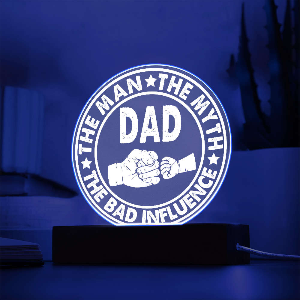 Dad – The Man, The Myth, The Bad Influence | Funny Round LED Acrylic Plaque