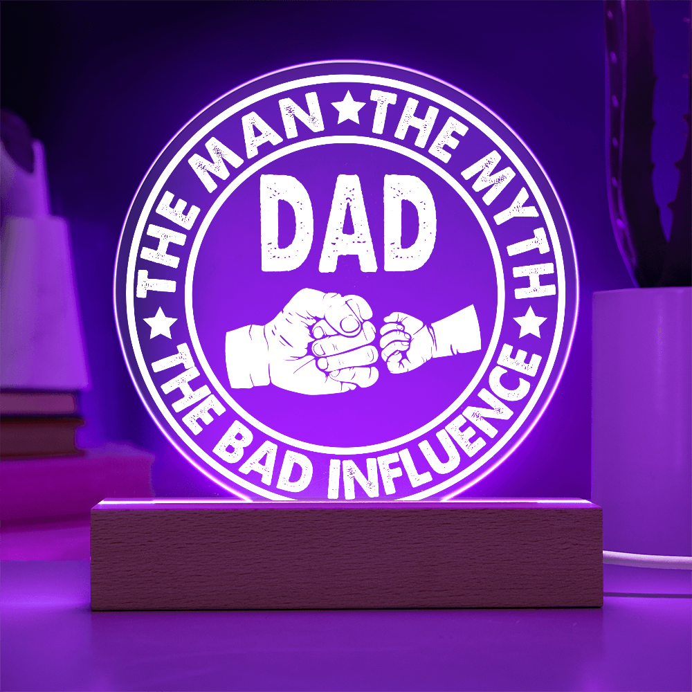 Dad – The Man, The Myth, The Bad Influence | Funny Round LED Acrylic Plaque