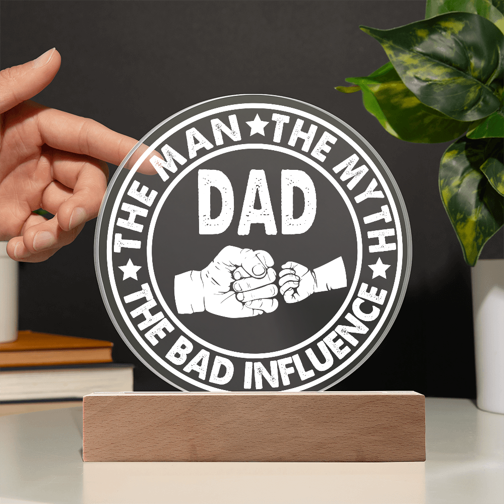 Dad – The Man, The Myth, The Bad Influence | Funny Round LED Acrylic Plaque
