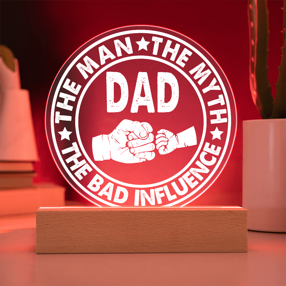Dad – The Man, The Myth, The Bad Influence | Funny Round LED Acrylic Plaque