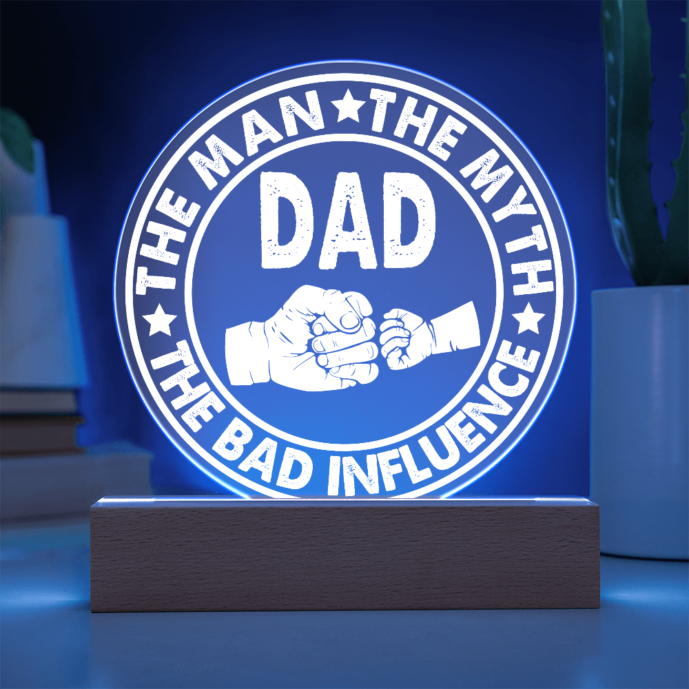 Dad – The Man, The Myth, The Bad Influence | Funny Round LED Acrylic Plaque