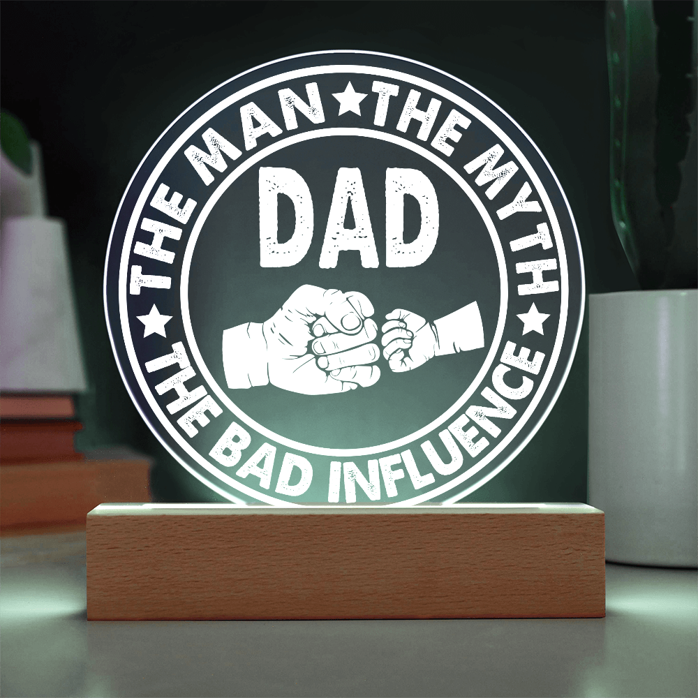 Dad – The Man, The Myth, The Bad Influence | Funny Round LED Acrylic Plaque